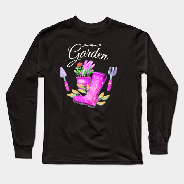 Find me in the Garden Gardening Long Sleeve T-Shirt by letnothingstopyou